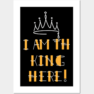 I'm the king here! Posters and Art